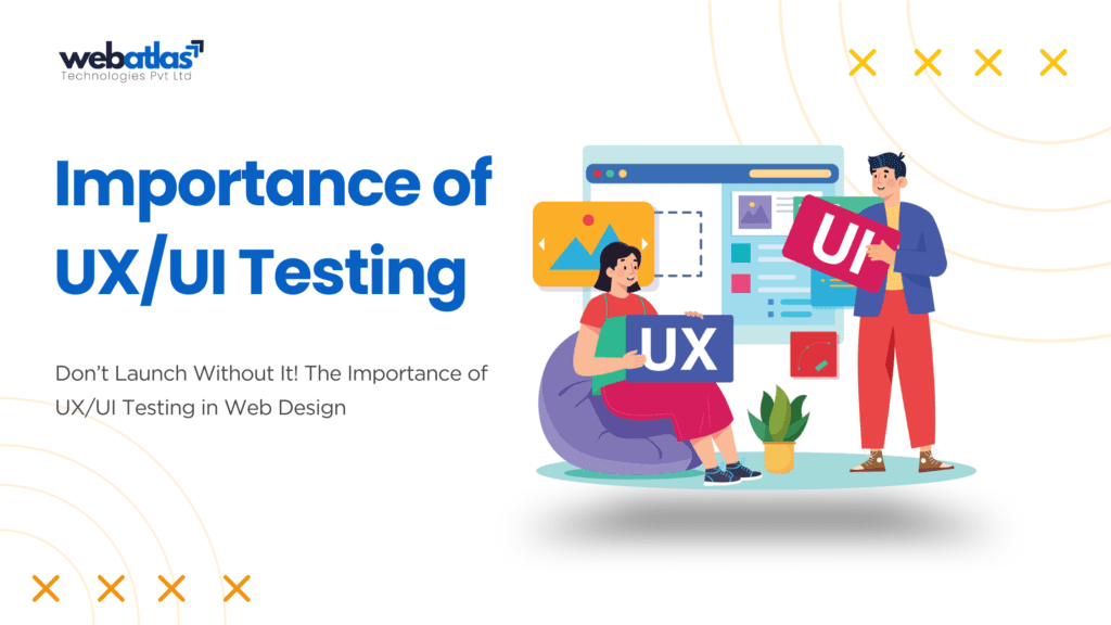 Don't Launch Without It! The Importance of UX/UI Testing in Web Design ...